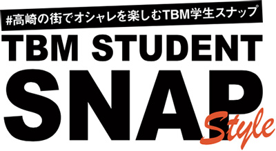 TBM STUDENT SNAP 高崎の街でオシャレを楽しむTBM学生スナップ