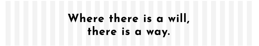 Where there is a will,there is a way